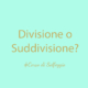 divisione o suddivisione?